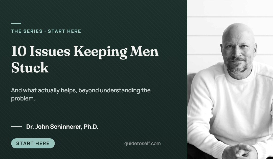 10 Issues Keeping Men Stuck—and What Actually Helps