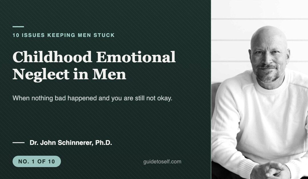 Share card: Childhood Emotional Neglect in Men, when nothing bad happened and you are still not okay. No. 1 of 10 by Dr. John Schinnerer, Ph.D.